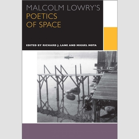 Malcolm lowry's poetics of space