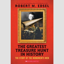 The greatest treasure hunt in history: the story of the monuments men (scholastic focus)