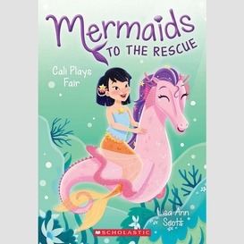 Cali plays fair (mermaids to the rescue #3)