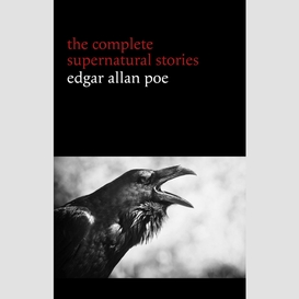 Edgar allan poe: the complete supernatural stories (60+ tales of horror and mystery: the cask of amontillado, the fall of the house of usher, the black cat, the tell-tale heart, berenice...) (halloween stories)