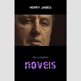 Henry james collection: the complete novels (the portrait of a lady, the ambassadors, the golden bowl, the wings of the dove...)