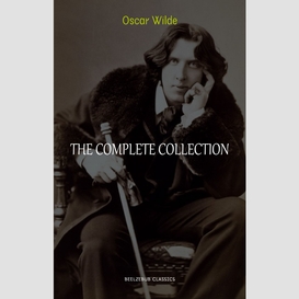 Oscar wilde collection: the complete novels, short stories, plays, poems, essays (the picture of dorian gray, lord arthur savile's crime, the happy prince, de profundis, the importance of being earnest...)