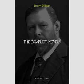 Bram stoker collection: the complete novels (dracula, the jewel of seven stars, the lady of the shroud, the lair of the white worm...) (halloween stories)