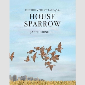 The triumphant tale of the house sparrow