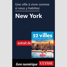 Une ville à vivre comme si vous y habitiez - new york