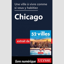 Une ville à vivre comme si vous y habitiez - chicago