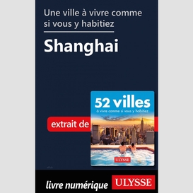 Une ville à vivre comme si vous y habitiez - shanghai