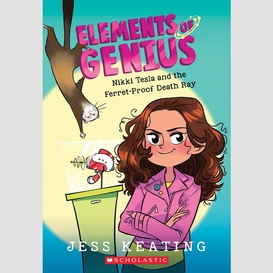 Nikki tesla and the ferret-proof death ray (elements of genius #1)