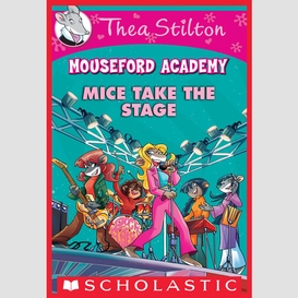 Mice take the stage (thea stilton mouseford academy #7)