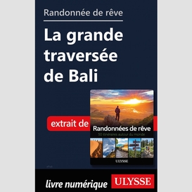 Randonnée de rêve - la grande traversée de bali