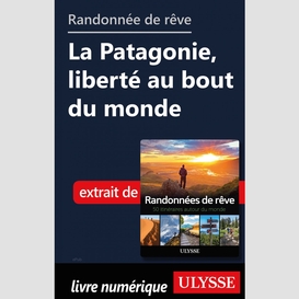 Randonnée de rêve - la patagonie, liberté au bout du monde