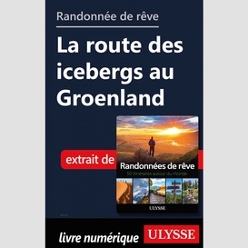 Randonnée de rêve - la route des icebergs au groenland