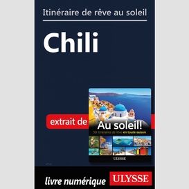 Itinéraire de rêve au soleil - chili