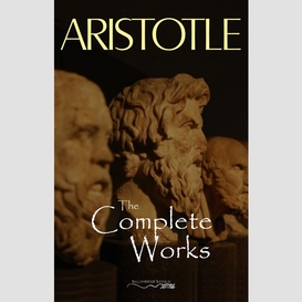 Aristotle: the complete works