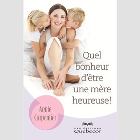 Quel bonheur d'être une mère heureuse!