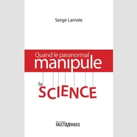 Quand le paranormal manipule la science