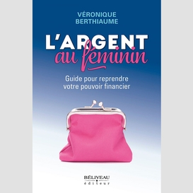 L'argent au féminin : guide pour reprendre votre pouvoir financier