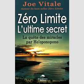 Zéro limite l'ultime secret : la quête des miracles par ho'oponopono