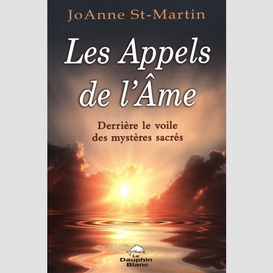 Les appels de l'âme : derrière le voile des mystères sacrés