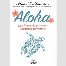 Aloha : les 7 grands principes spirituels hawaïens