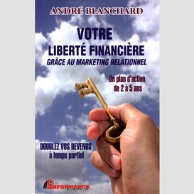 Votre liberté financière grâce au marketing relationnel