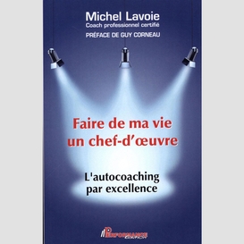 Faire de ma vie un chef-d'oeuvre : l'autocoaching par excellence