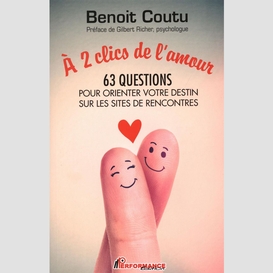 À 2 clics de l'amour : 63 questions pour orienter votre destin sur les sites de rencontres