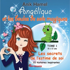 Angélique et les boules de soie magiques 01 : les secrets de l'estime de soi