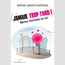 Jamais trop tard! : marion réoriente sa vie