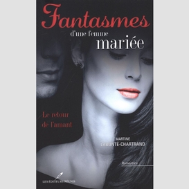 Fantasmes d'une femme mariée : le retour de l'amant