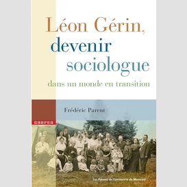 Léon gérin, devenir sociologue dans un monde en transition