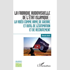 La fabrique audiovisuelle de l'etat islamique :