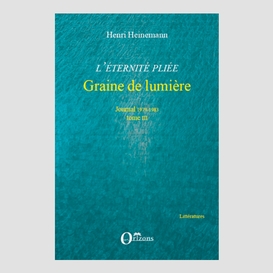 L'éternité pliée. tome iii - graine de lumière - journal 197