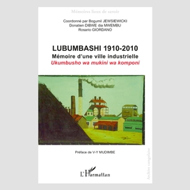 Lubumbashi 1910-2010 - mémoire d'une ville industrielle / uk