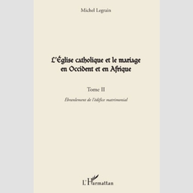 L'eglise catholique et le mariage en occident et en afrique (tome ii)