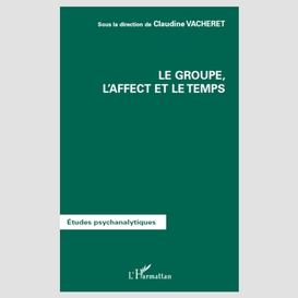 Le groupe, l'affect et le temps