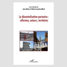 La décentralisation portuaire : réformes, acteurs, territoires