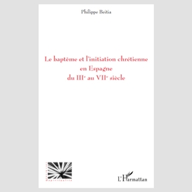 Le baptême et l'initiation chrétienne en espagne du iiie au