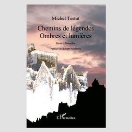 Chemins de légendes - ombres et lumières - récits et nouvell