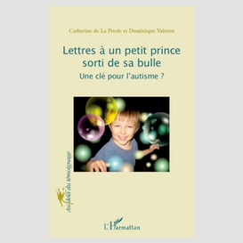 Lettres à un petit prince sorti de sa bulle - une clé pour l