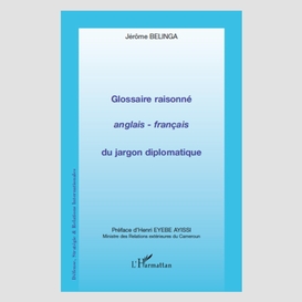 Glossaire raisonné anglais - français du jargon diplomatique