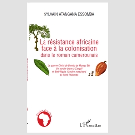 La résistance africaine face à la colonisation dans le roman camerounais