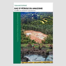 Gaz et pétrole en amazonie - conflits en territoires autocht