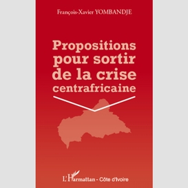 Propositions pour sortir de la crise centrafricaine