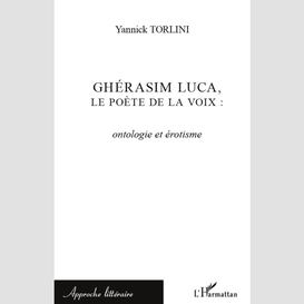 Ghérasim luca, le poète de la voix : ontologie et érotisme