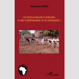 Les peuples maliens et africains : 50 ans d'indépendance ou de dépendance ?