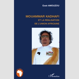 Mouammar hadhafi et la réalisation de l'union africaine