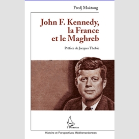 John f. kennedy, la france et le maghreb