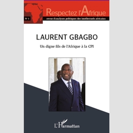 Laurent gbagbo un digne fils de l'afrique à la cpi