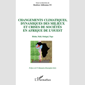 Changements climatiques, dynamiques des milieux et crises de sociétés en afrique de l'ouest